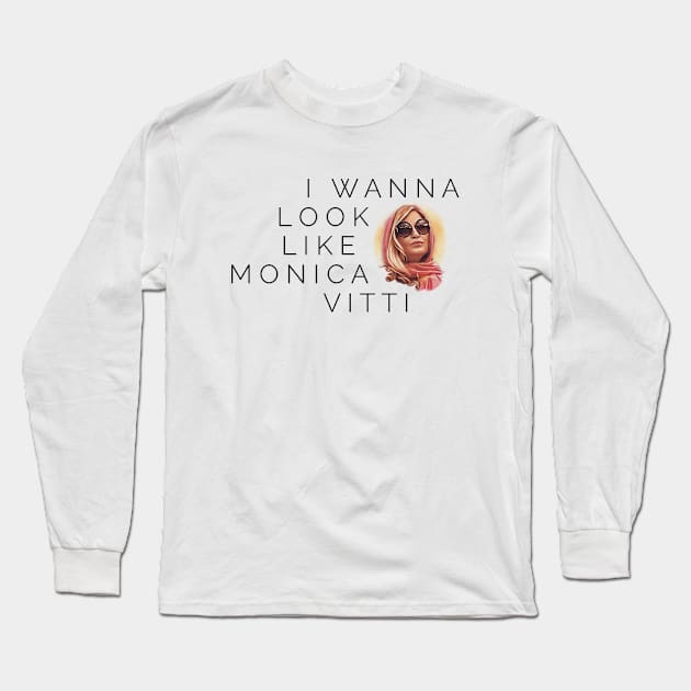 I want to look like Monica Vitti Long Sleeve T-Shirt by Live Together